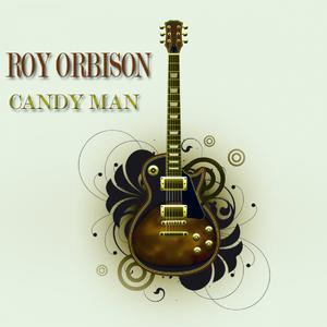 Candy Man - Roy Orbison (Karaoke Version) 带和声伴奏