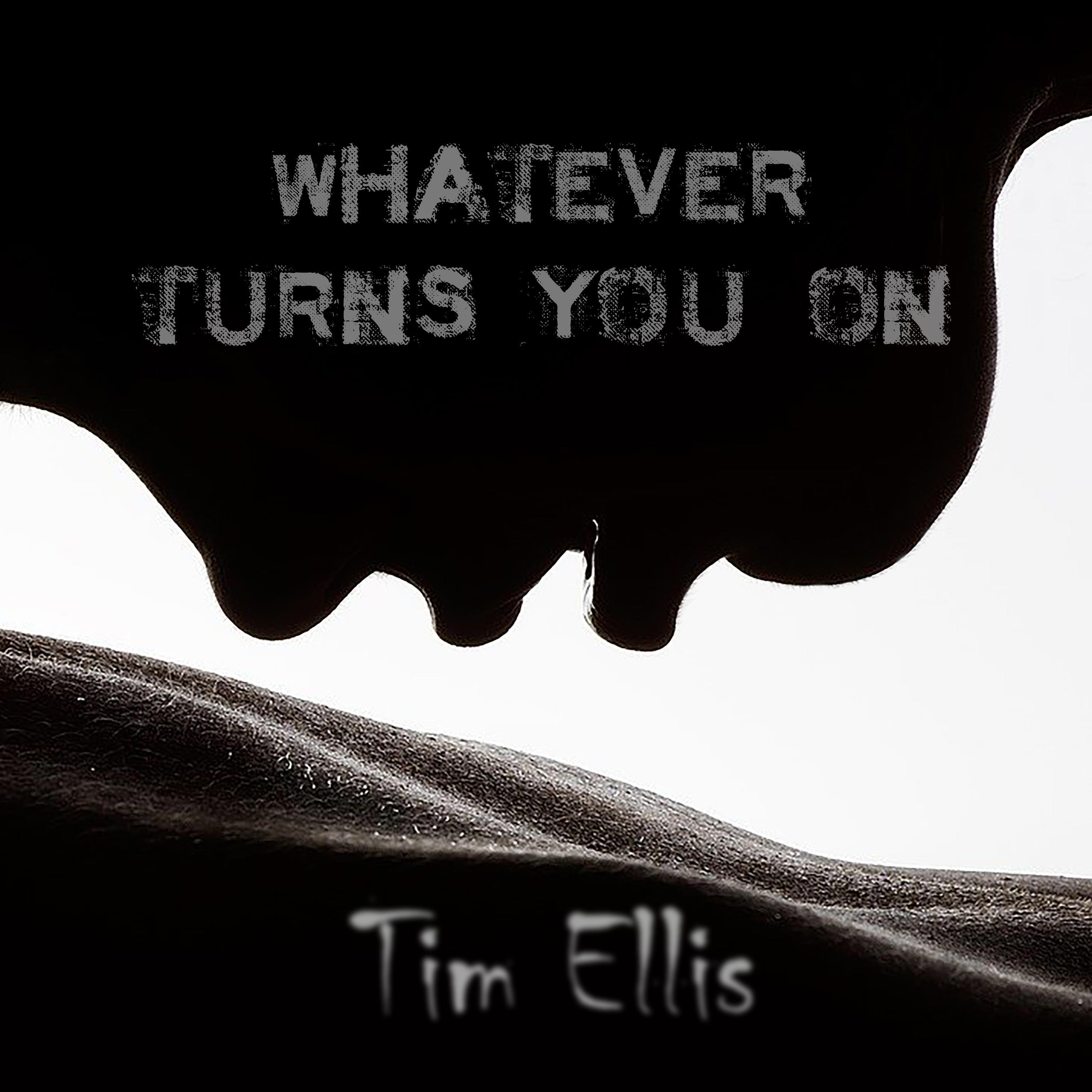 Whatever Turns You On