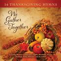 We Gather Together: 14 Thanksgiving Hymns专辑