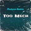 madyson boehm - Too Much