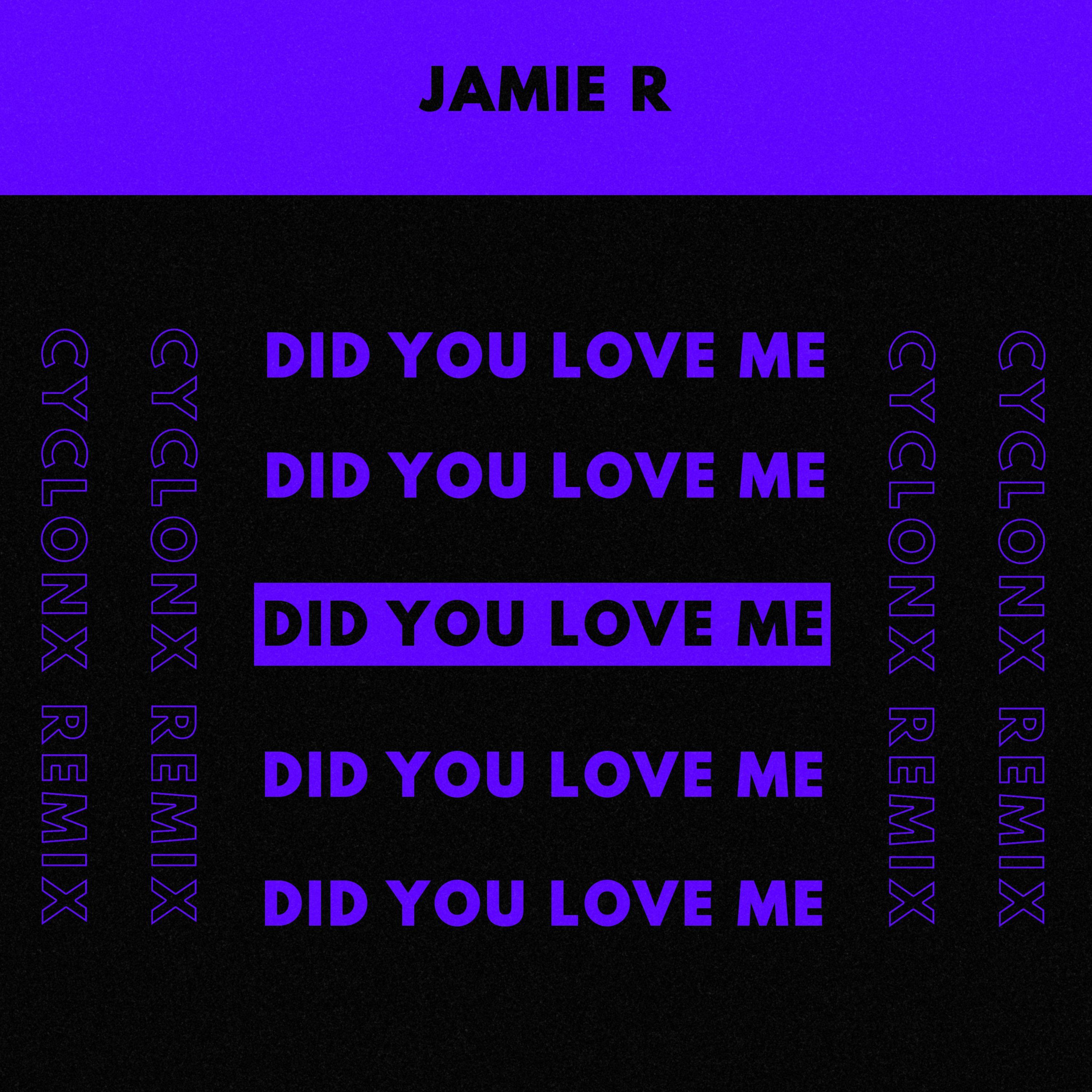 Jamie R - Did You Love Me (CyclonX Remix)