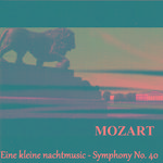 Mozart - Eine kleine nachtmusic - Symphony No. 40专辑