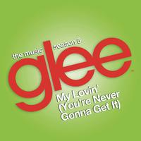 My Lovin' (You're Never Gonna Get It) - Glee Cast (TV版 Karaoke) 原版伴奏