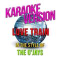 Love Train   (In the Style of O'jays, The) [Karaoke Version] - Single