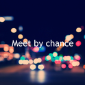 Meet by chance (偶然遇见)专辑