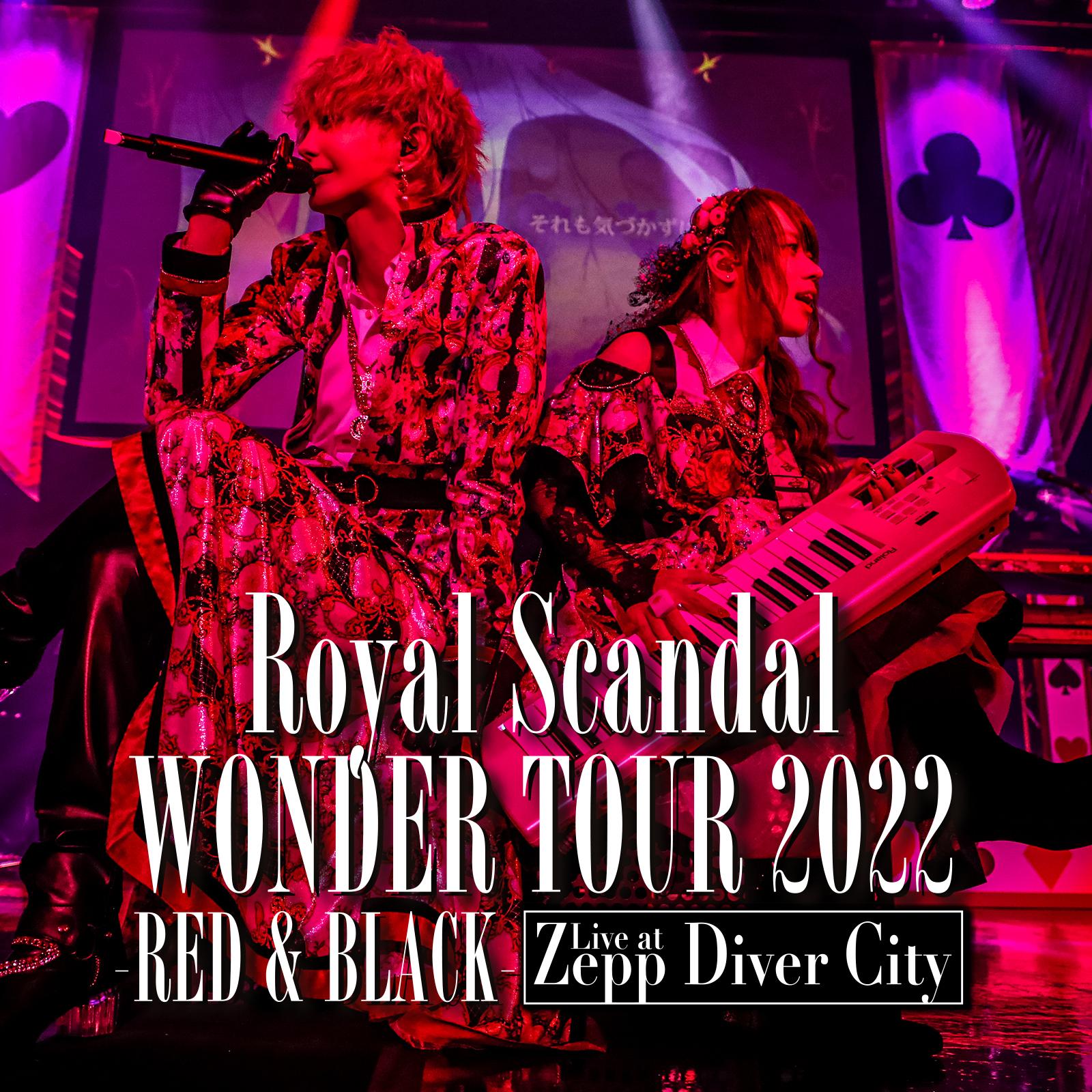 Royal Scandal WONDER TOUR 2022 -RED & BLACK- Live at Zepp DiverCity(TOKYO)