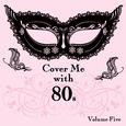 Cover Me With 80s, Vol. 5