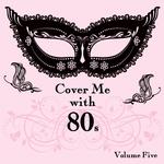 Cover Me With 80s, Vol. 5专辑