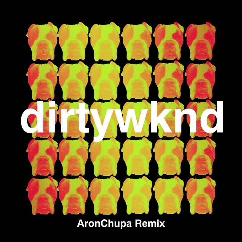 Dirty Weekend (AronChupa Remix)