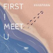 First I Meet U