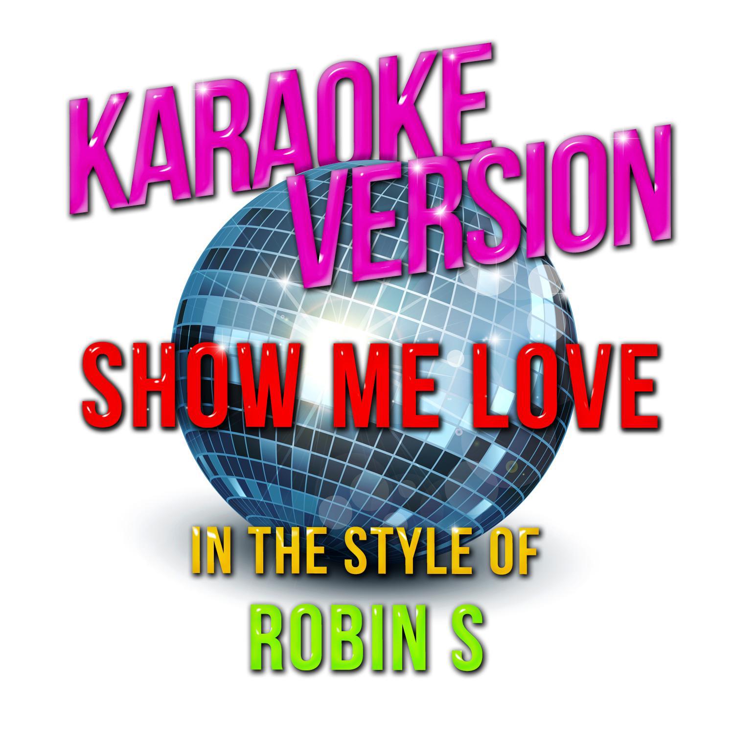 Show Me Love (In the Style of Robin S) [Karaoke Version] - Single专辑