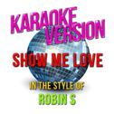 Show Me Love (In the Style of Robin S) [Karaoke Version] - Single专辑