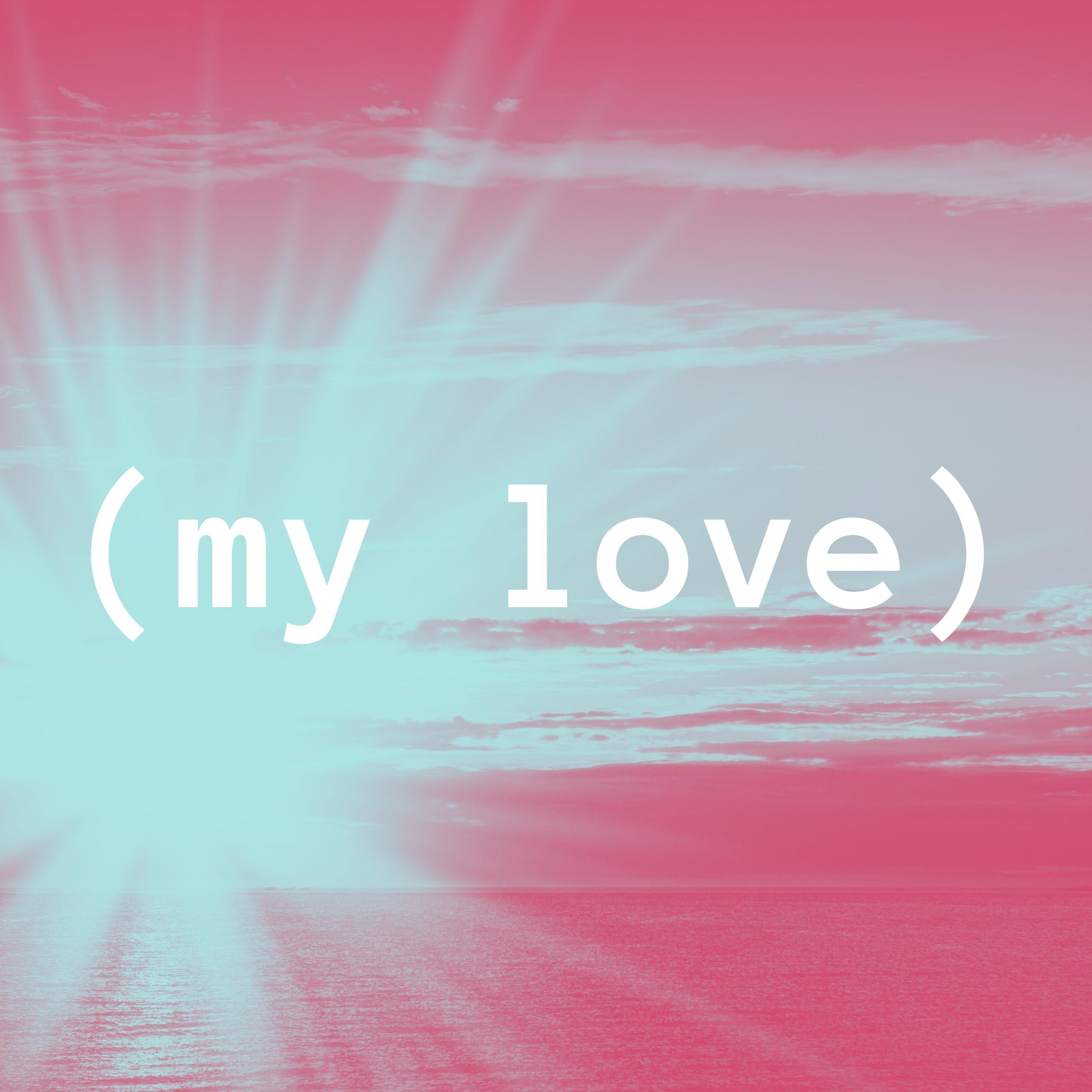 (my love)