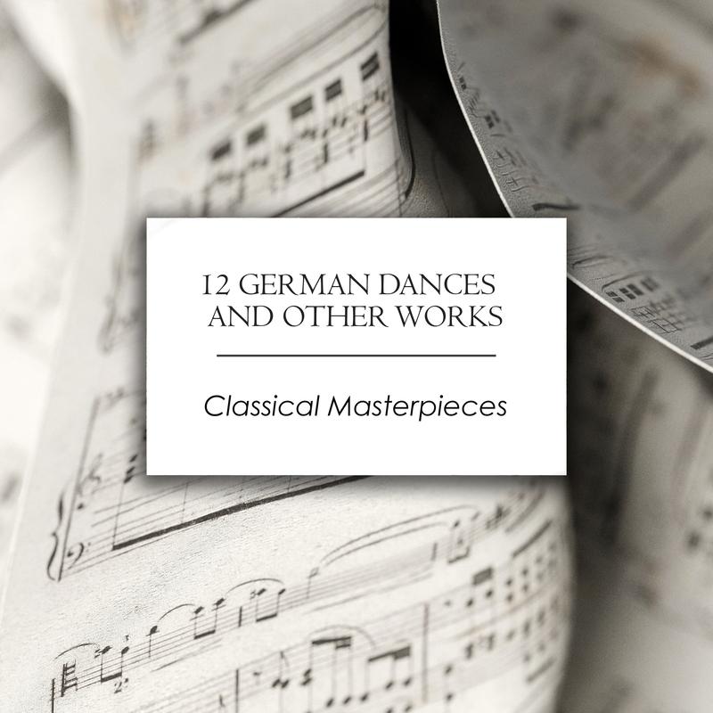 "'12 German Dances and Other Works: Classical Masterpieces"
