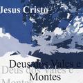 Jesus Cristo: Deus dos Vales e Montes