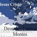 Jesus Cristo: Deus dos Vales e Montes专辑