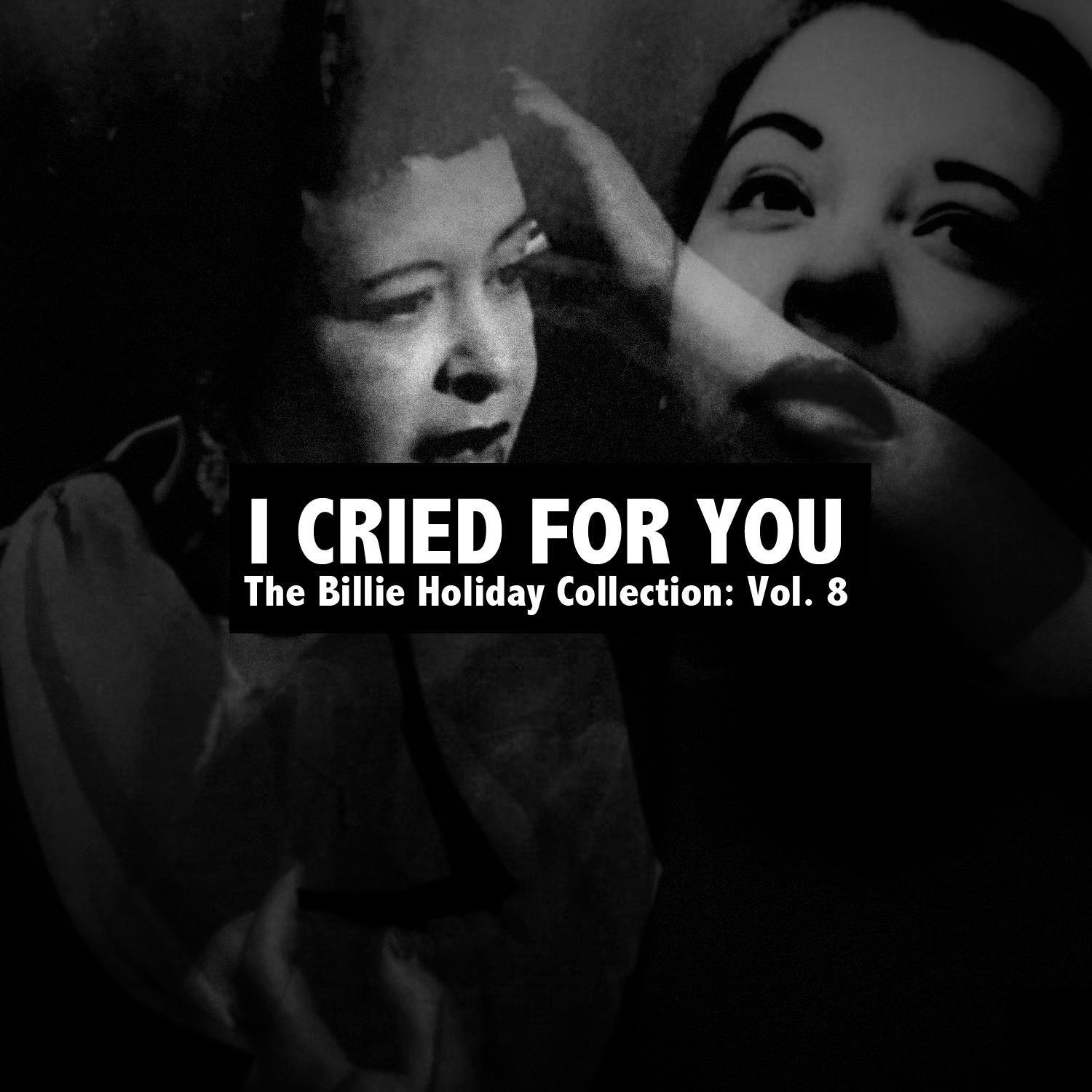 I Cried for You, The Billie Holiday Collection: Vol. 8专辑