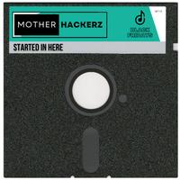 Mother Hackerz - Started In Here (Extended Mix)