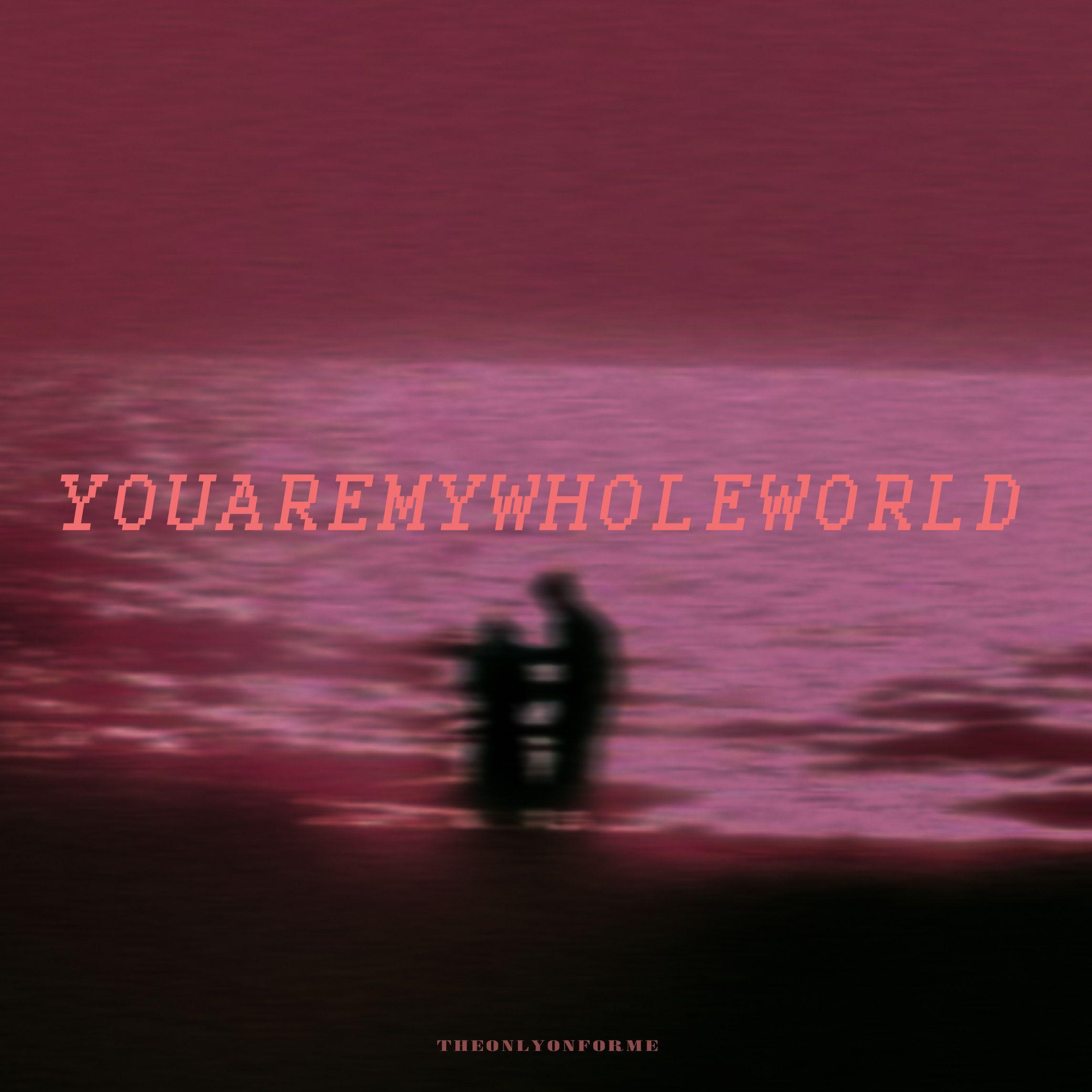 You Are My Whole World