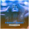 Frignoize - Friday Night