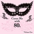 Cover Me With 80s, Vol. 1