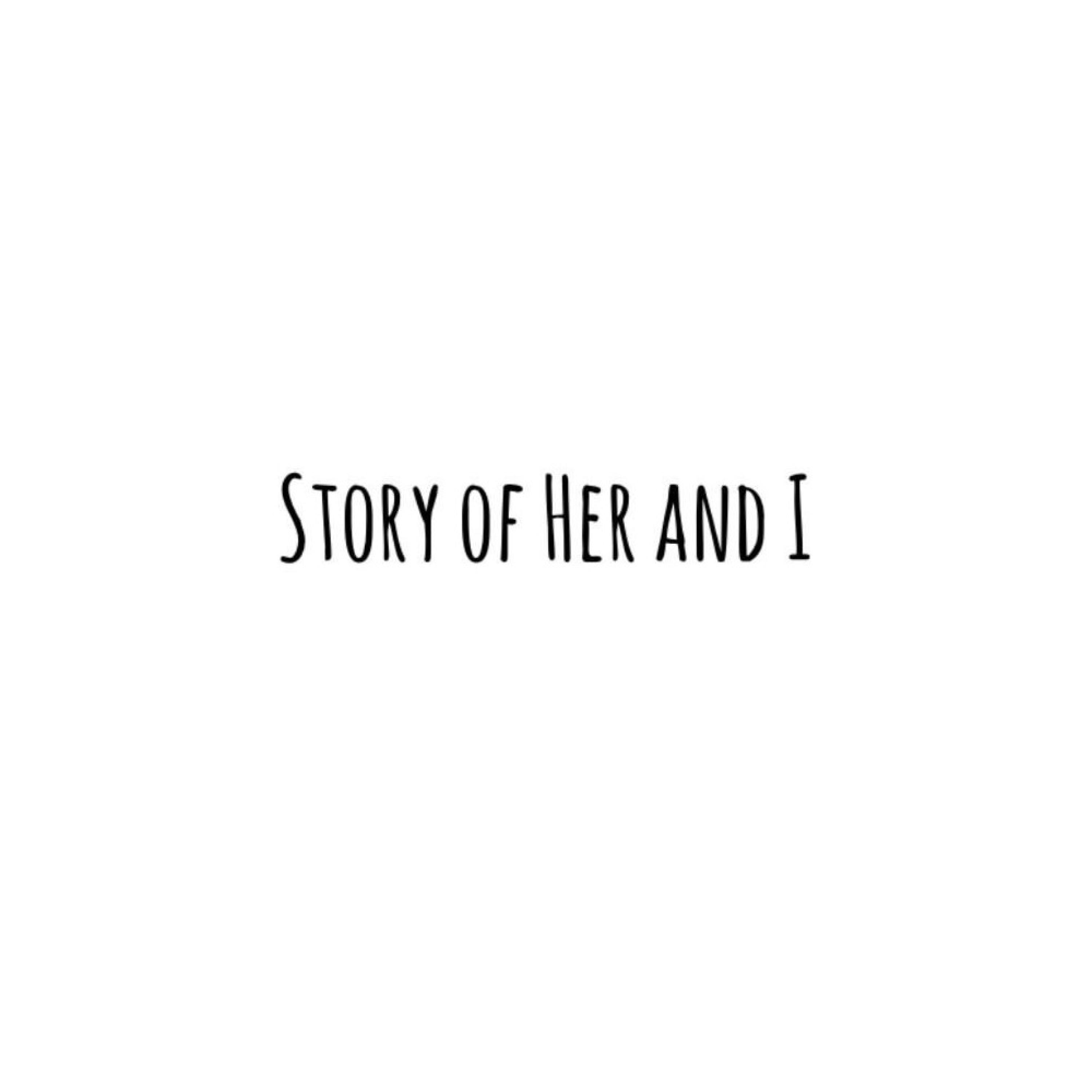 Story of Her and I