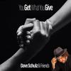 Dave Schulz - You Get What You Give