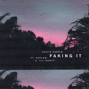 Calvin Harris&Kehlani&Lil Yachty-Faking It 原版立体声伴奏 （升6半音）