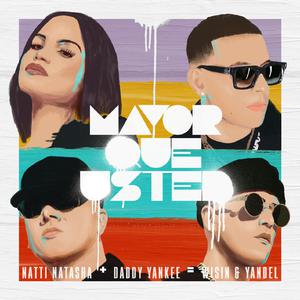 Wisin、Yandel、Daddy Yankee、Natti Natasha - Mayor Que Usted （升6半音）