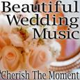 Beautiful Wedding Music (Cherish The Moment)