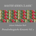 Master Series Classic - Johann Sebastian Bach - Brandenburische Konzerte Vol. 2专辑