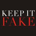 KEEP IT FAKE