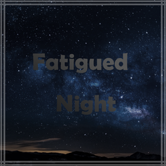 Fatigued Night