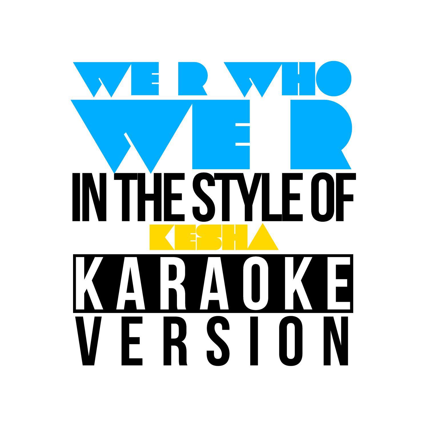 We R Who We R (In the Style of Ke$Ha) [Karaoke Version] - Single专辑