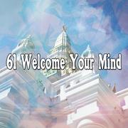 61 Welcome Your Mind