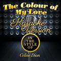 The Colour of My Love (In the Style of Celine Dion) [Karaoke Version] - Single
