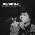 This Old Heart: James Brown's Early Years, Vol. 2