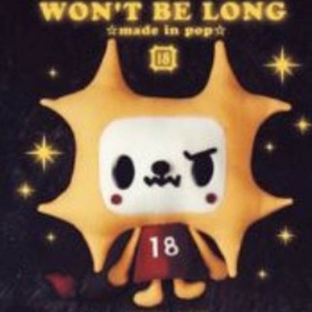WON'T BE LONG ☆made in pop☆