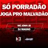 MC John JB - Só Porradão - Joga pro Malvadão