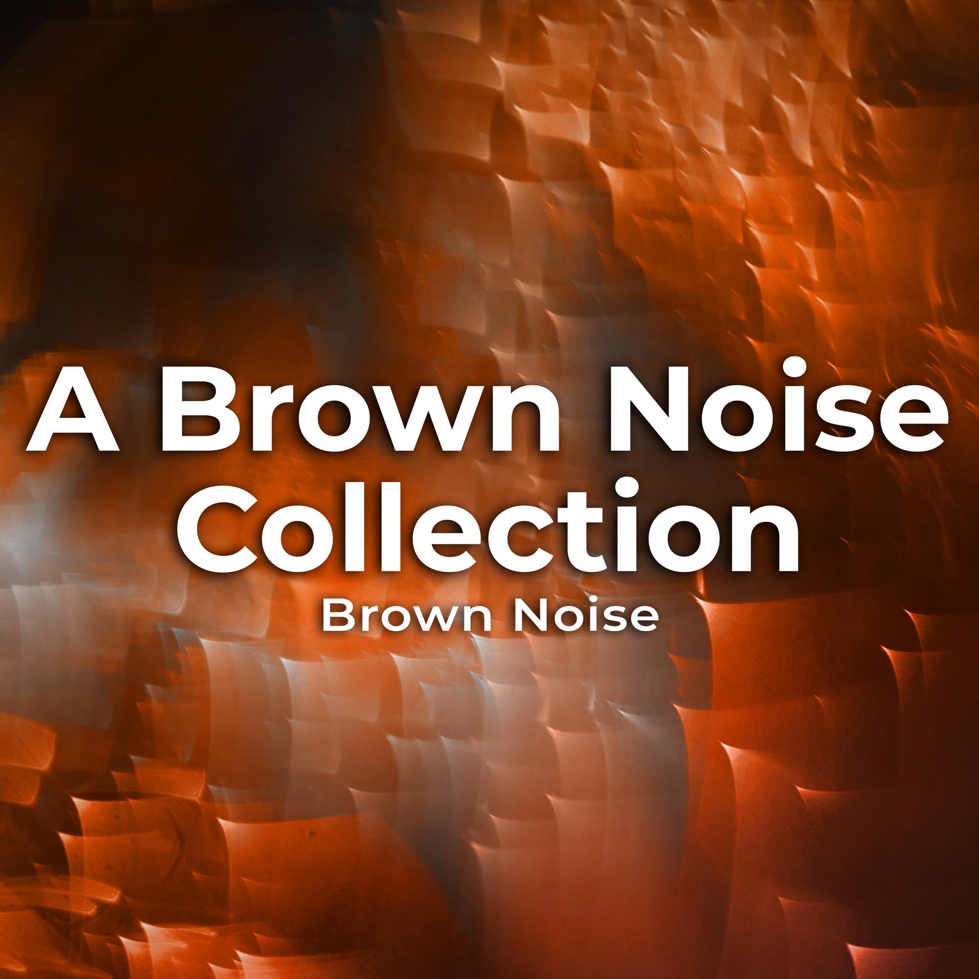A Brown Noise Collection