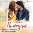 Hawayein (Official Remix by DJ Shilpi Sharma) [From "Jab Harry Met Sejal"]