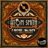 Atom Smith - Come Again