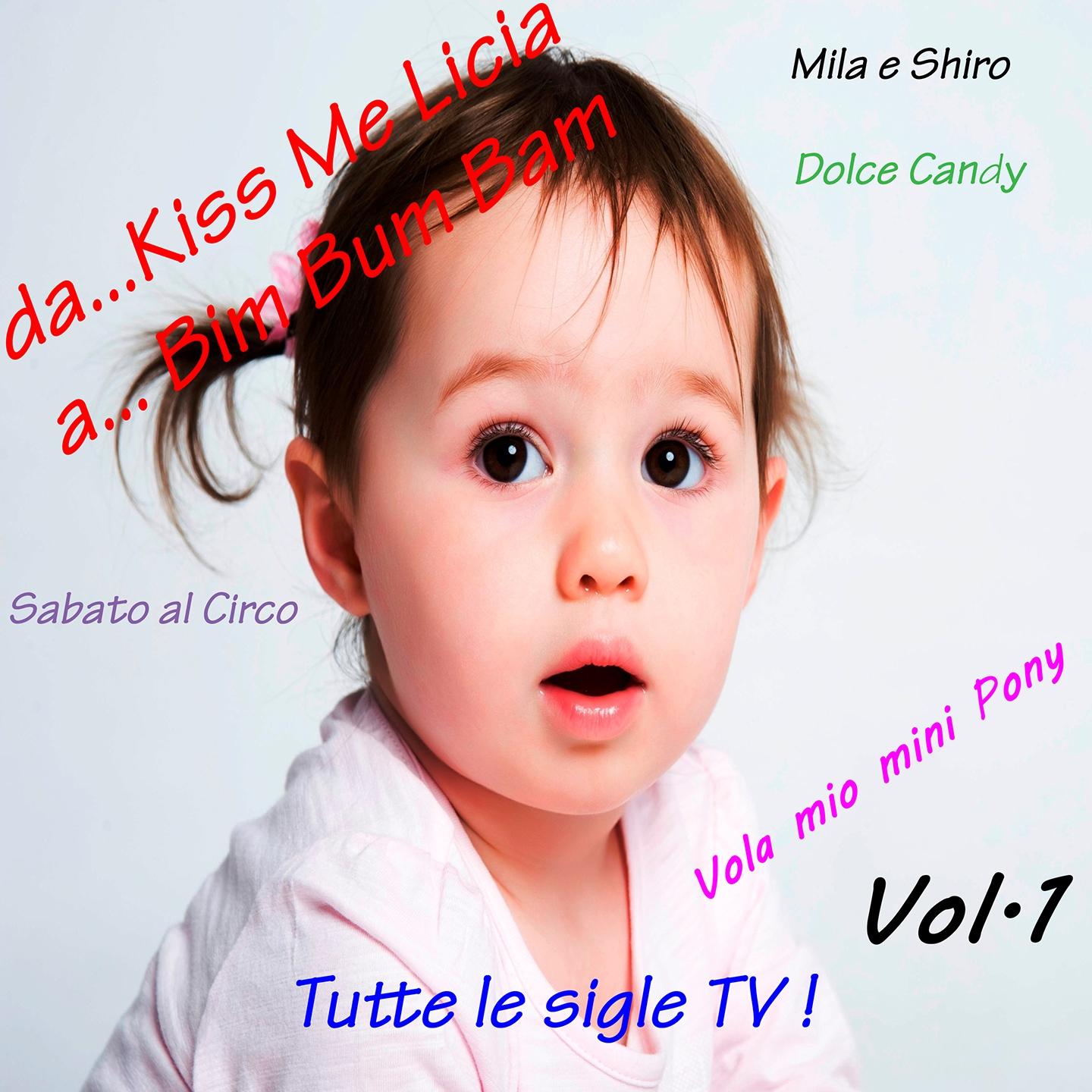Da Kiss Me Licia a Bim Bum Bam Vol. 1 (Tutte le sigle TV)