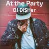 DJ Di$her - At the Party