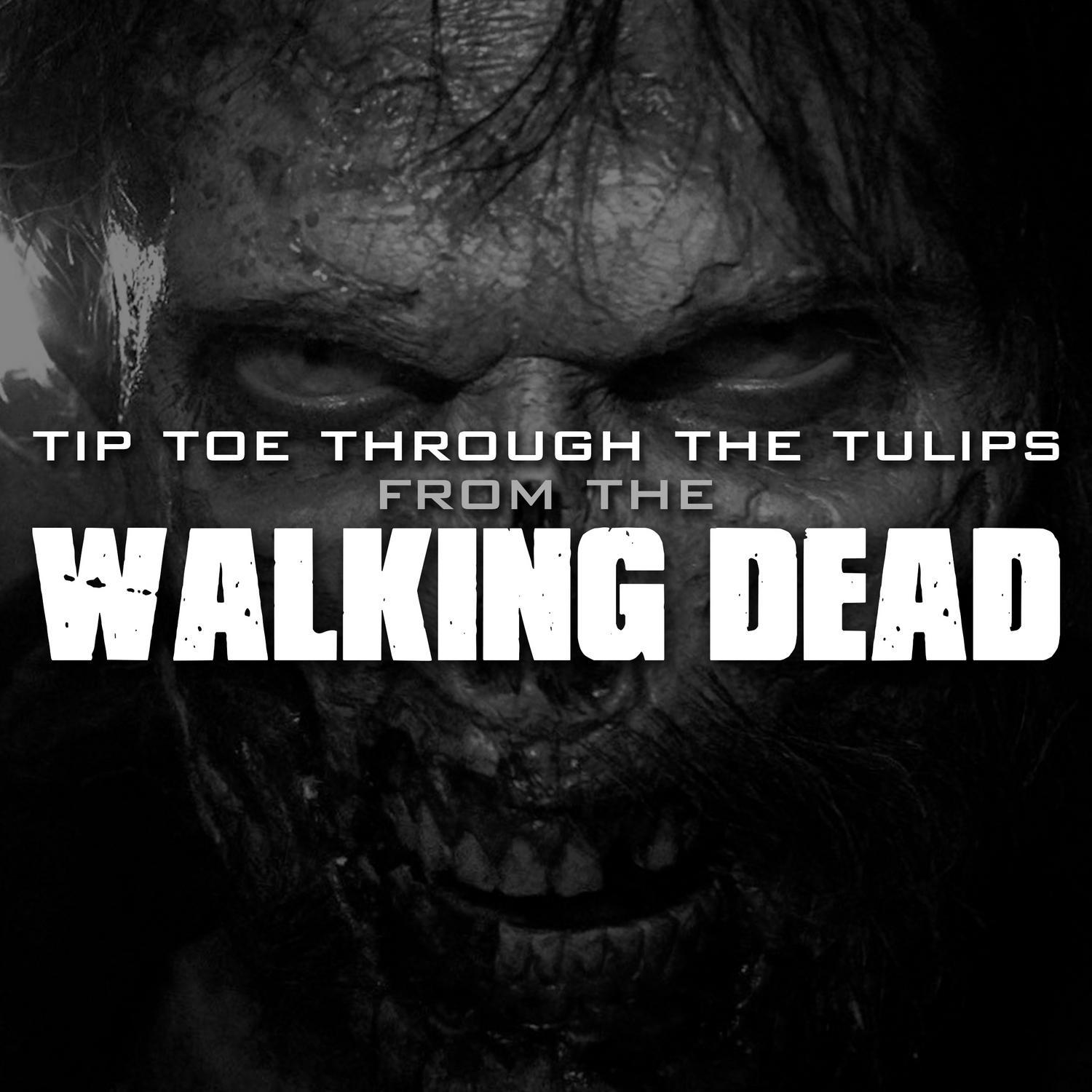 Tip Toe Through the Tulips (From "The Walking Dead" Season 6 Episode 8)专辑