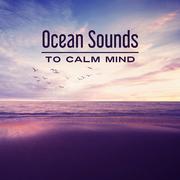 Ocean Sounds to Calm Mind – Stress Relief, Inner Relaxation, Peaceful Waves, Water Sounds, Music to 