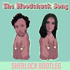 Woodchuck Song(Sherlock Bootleg)