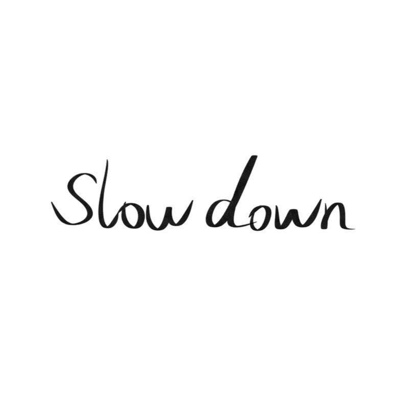 Slow Down