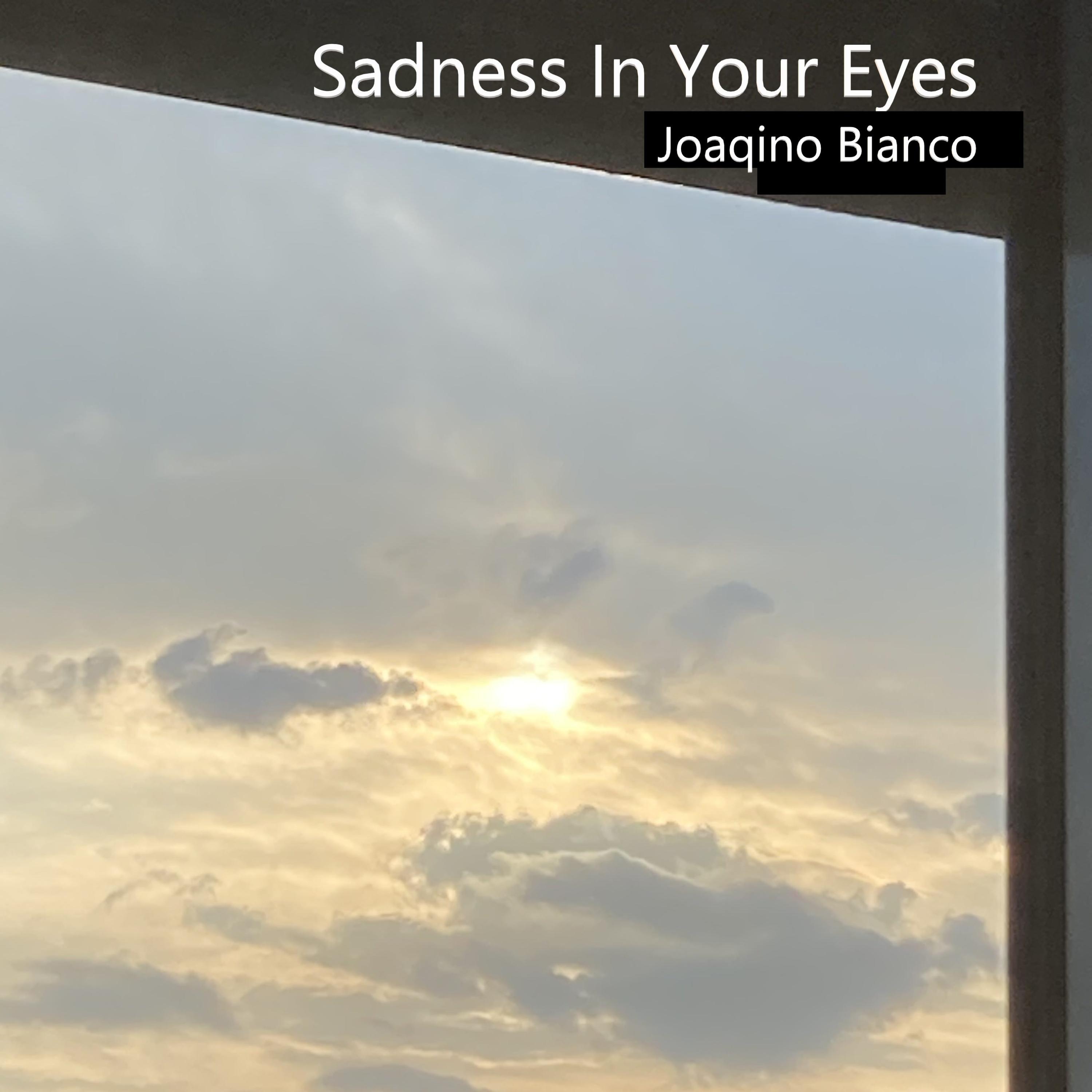 Joaqino Bianco - Sadness In Your Eyes