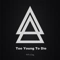 Too Young To Die